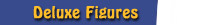 DELUXE FIGURES