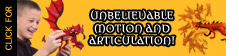 CLICK HERE FOR UNBELIEVABLE MOTION AND ARTICULATION!