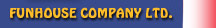 Funhouse Company LTD. 