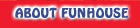 ABOUT FUNHOUSE