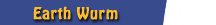 EARTH WURM